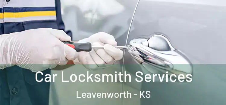 Car Locksmith Services Leavenworth - KS
