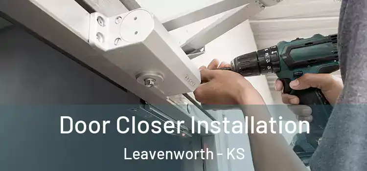  Door Closer Installation Leavenworth - KS