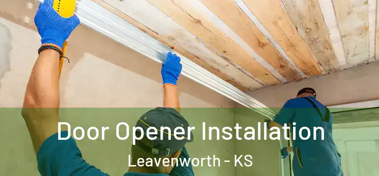  Door Opener Installation Leavenworth - KS