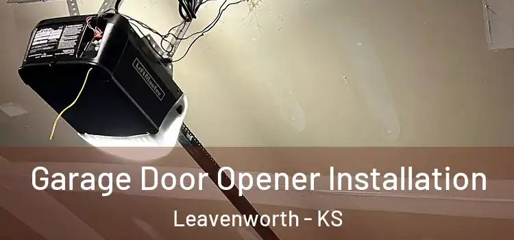  Garage Door Opener Installation Leavenworth - KS