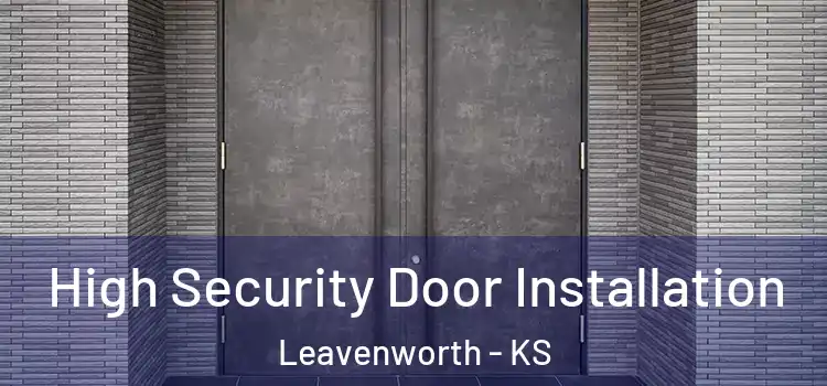  High Security Door Installation Leavenworth - KS
