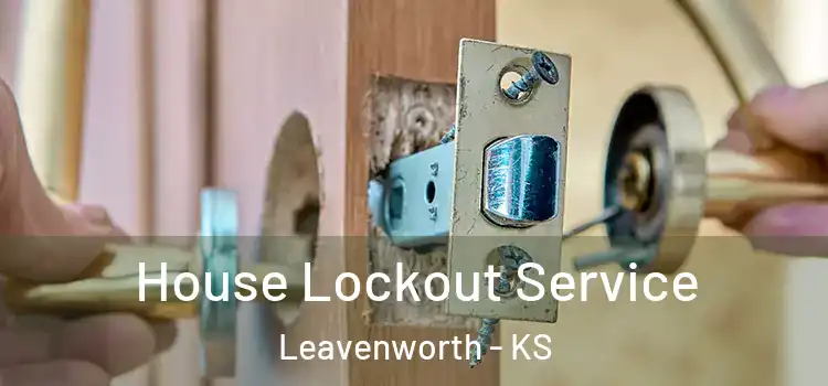  House Lockout Service Leavenworth - KS