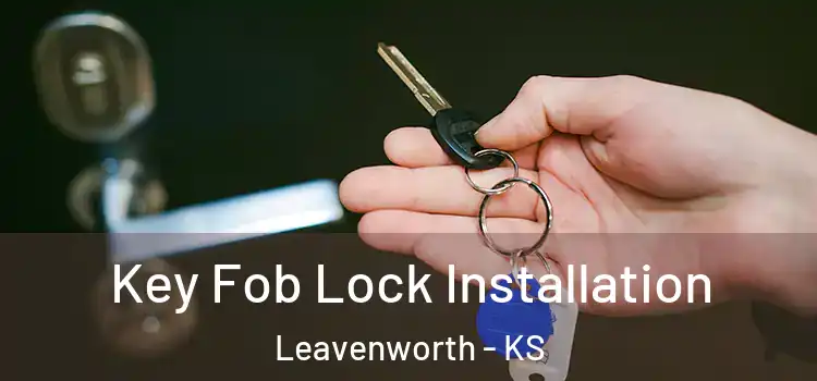  Key Fob Lock Installation Leavenworth - KS