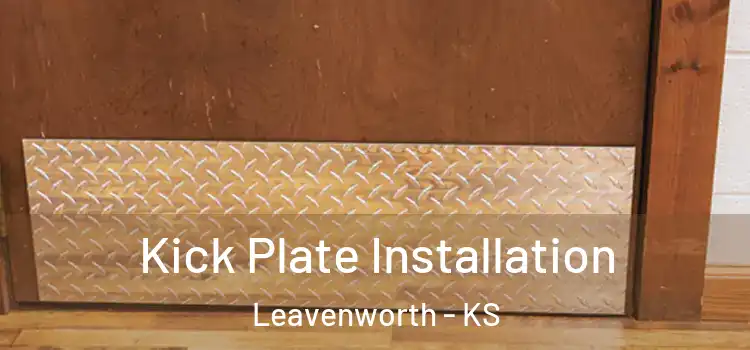  Kick Plate Installation Leavenworth - KS