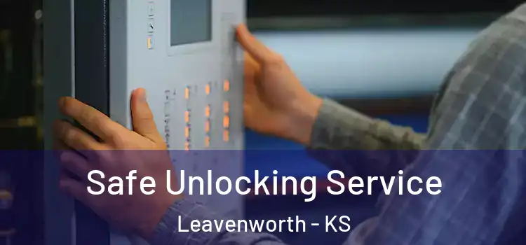  Safe Unlocking Service Leavenworth - KS