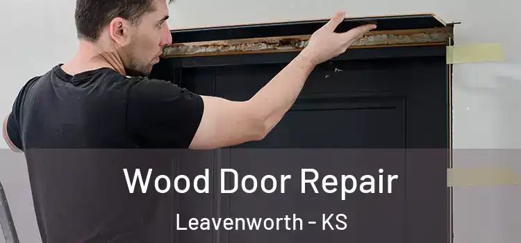 Wood Door Repair Leavenworth - KS